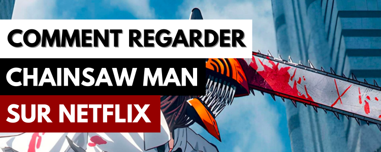 Comment regarder Chainsaw Man sur Netflix