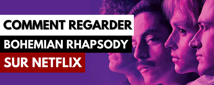 Comment regarder Bohemian Rhapsody sur Netflix