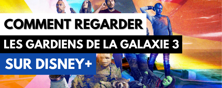 Comment regarder Les Gardiens de la Galaxie 3 sur Disney+ en France