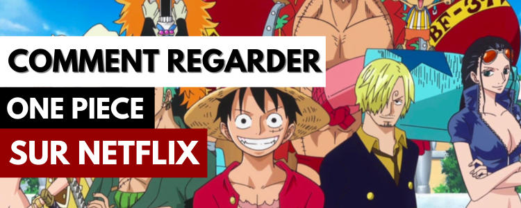 Comment regarder One Piece sur Netflix