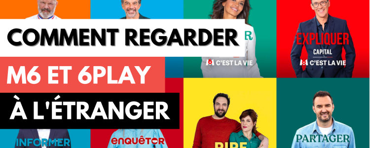 Comment regarder M6 et 6play depuis l'étranger