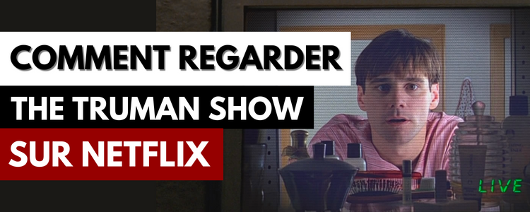 Comment regarder The Truman Show sur Netflix