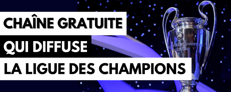 Chaîne gratuite qui diffuse la Ligue des Champions en streaming