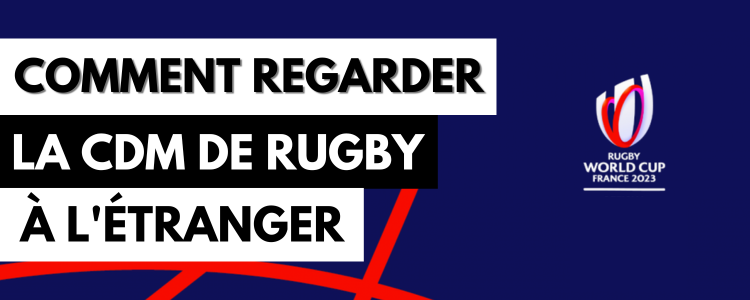 Comment regarder la Coupe du Monde de rugby 2023 à l'étranger
