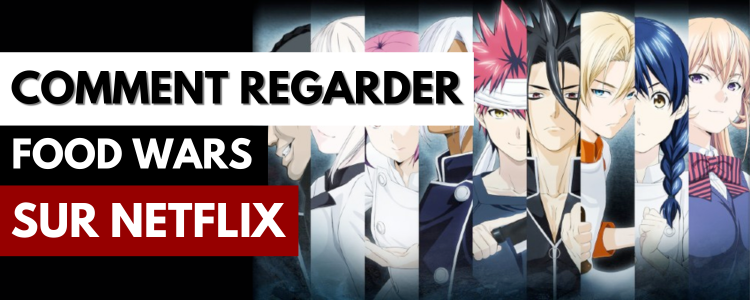 Comment regarder Food Wars sur Netflix