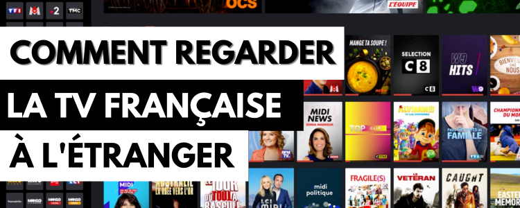 Comment regarder la TV française à l'étranger