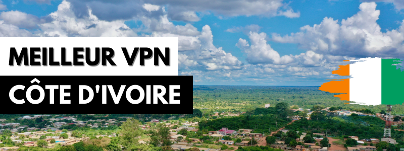 Meilleur VPN pour la Côte d'Ivoire
