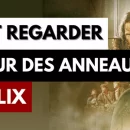 Comment trouver Le Seigneur des Anneaux sur Netflix en France