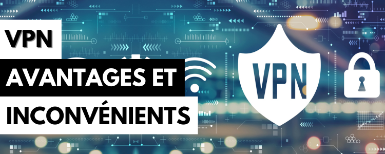 Avantages et inconvénients des VPNs