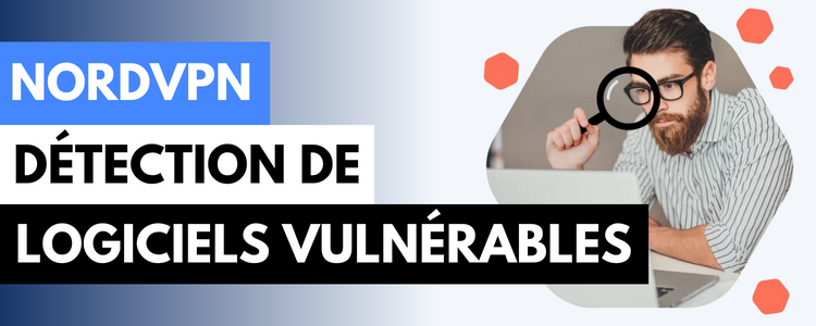 Nouvelle fonctionnalité de détection de logiciels vulnérables chez NordVPN