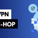 Double VPN (Multi-Hop) : Tout ce que vous devez savoir