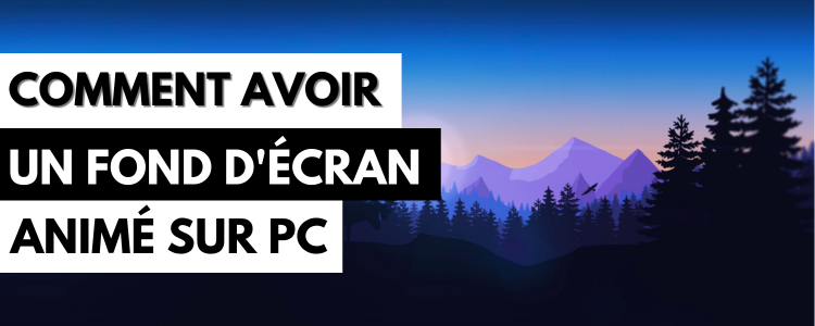 Comment avoir un fond d'écran animé sur PC