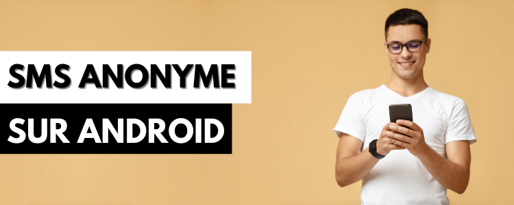 Comment envoyer un SMS anonyme sur Android