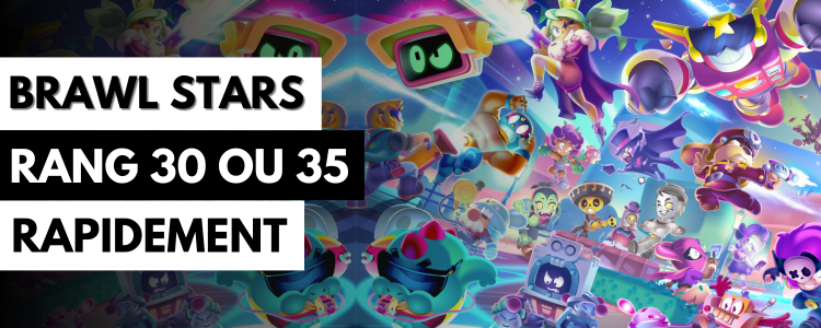 ‍Brawl Stars : Comment monter au rang 30 puis 35 rapidement