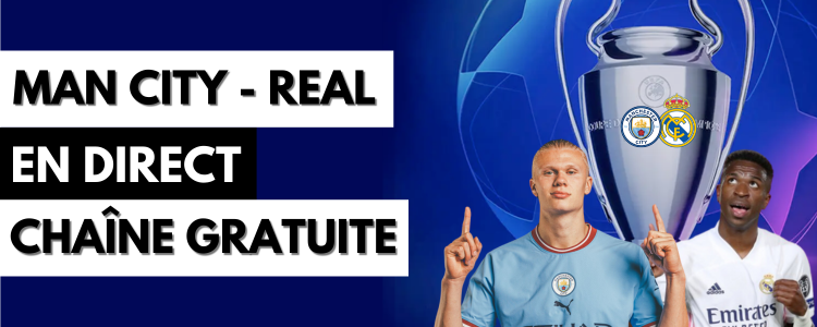 Manchester City Real Madrid en streaming sur une chaîne gratuite