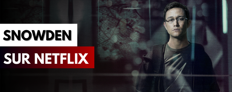 Comment regarder le film Snowden sur Netflix en France