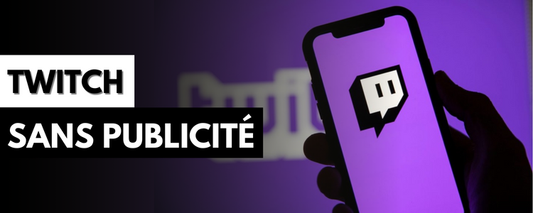 Comment avoir Twitch sans pub