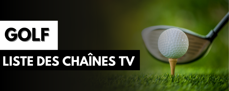 Golf : Liste des chaînes TV pour regarder les tournois en direct