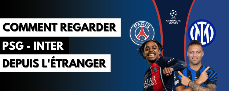 Comment regarder PSG - Inter en direct depuis l'étranger